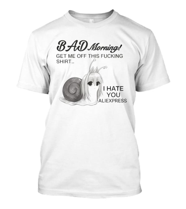 Bad Morning Get Me Off This I Hate You Aliexpress T-Shirt