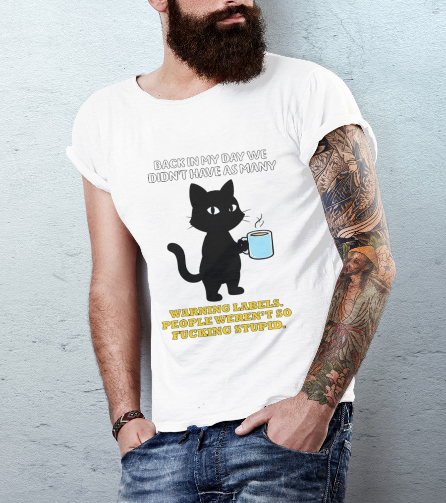 Black Cat Back In My Day We Didn't Have As Many Warning Labels People Weren't So Stupid T-Shirt