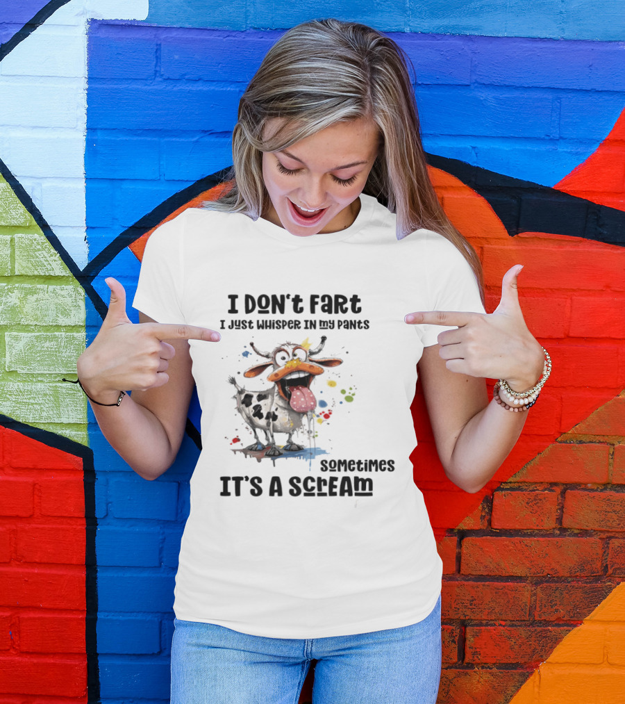 I Don't Fart Cow Paint Splatter Whisper In My Pants Sometimes It's A Scream T-Shirt