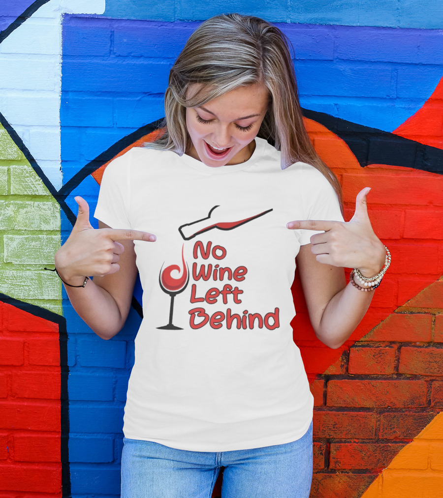 No Wine Left Behind Red Wine Pouring T-Shirt