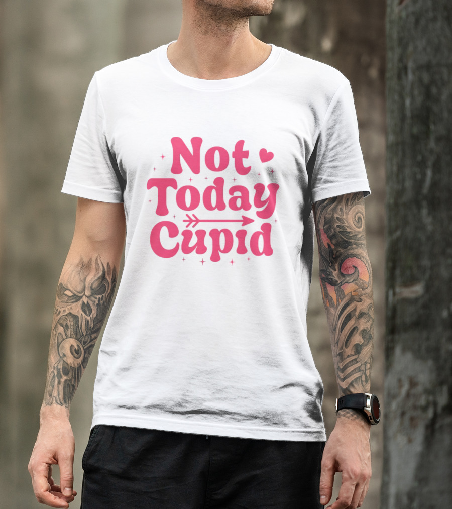Not Today Cupid Valentine Day ArrowHeart Fun Look T-Shirt