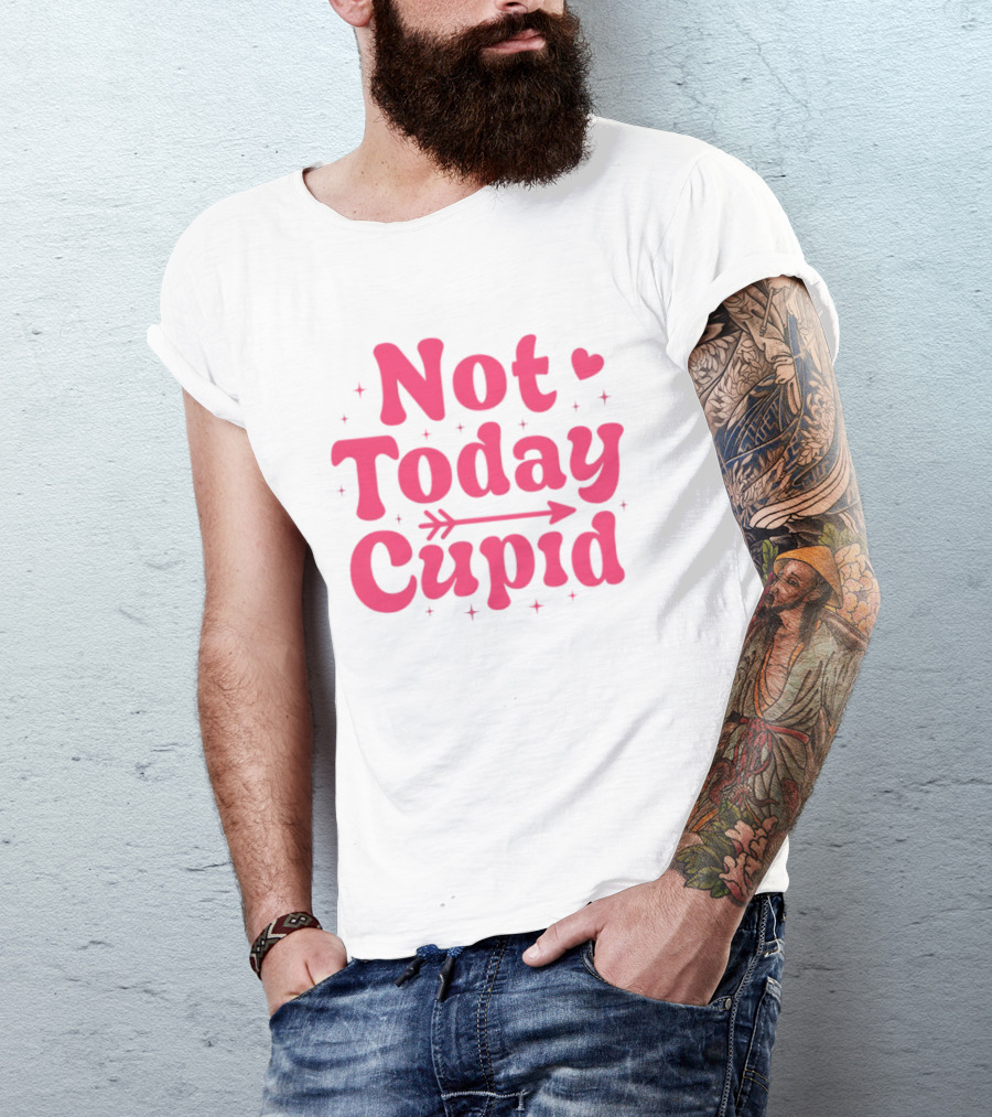 Not Today Cupid Valentine Day ArrowHeart Fun Look T-Shirt