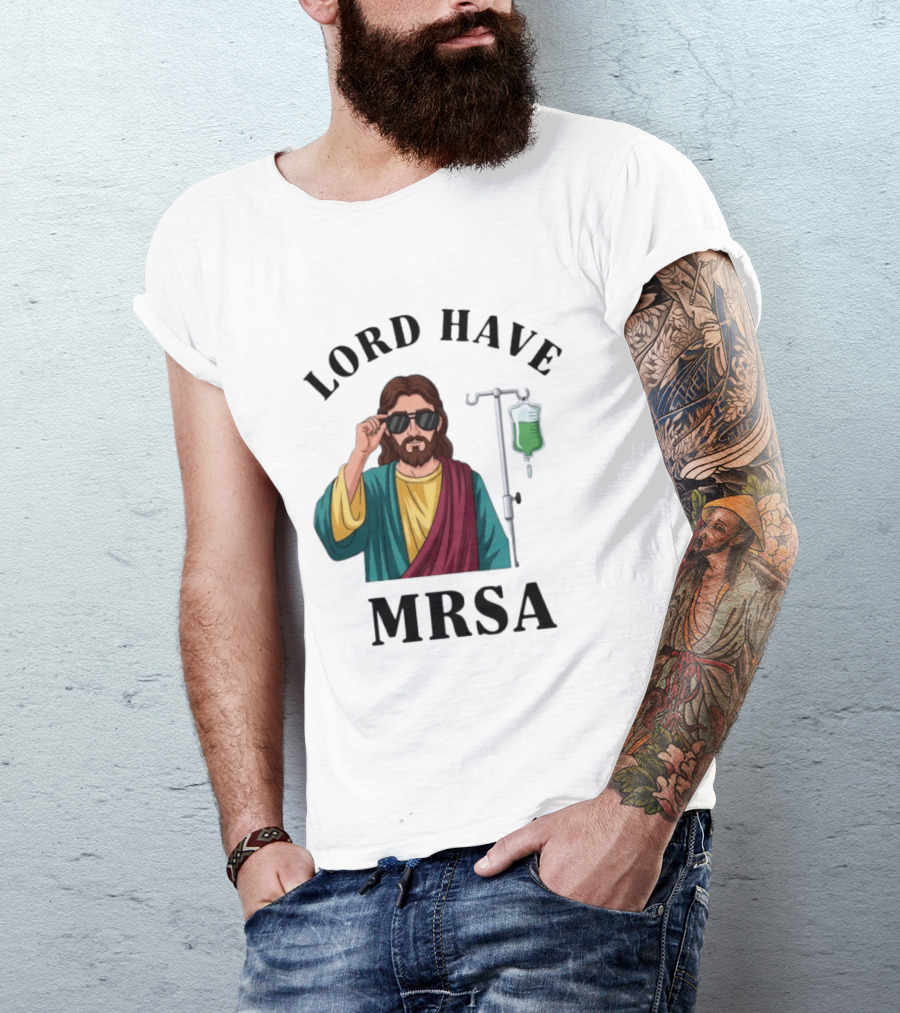 Lord Have MRSA Jesus IV Drip Glasses T-Shirt