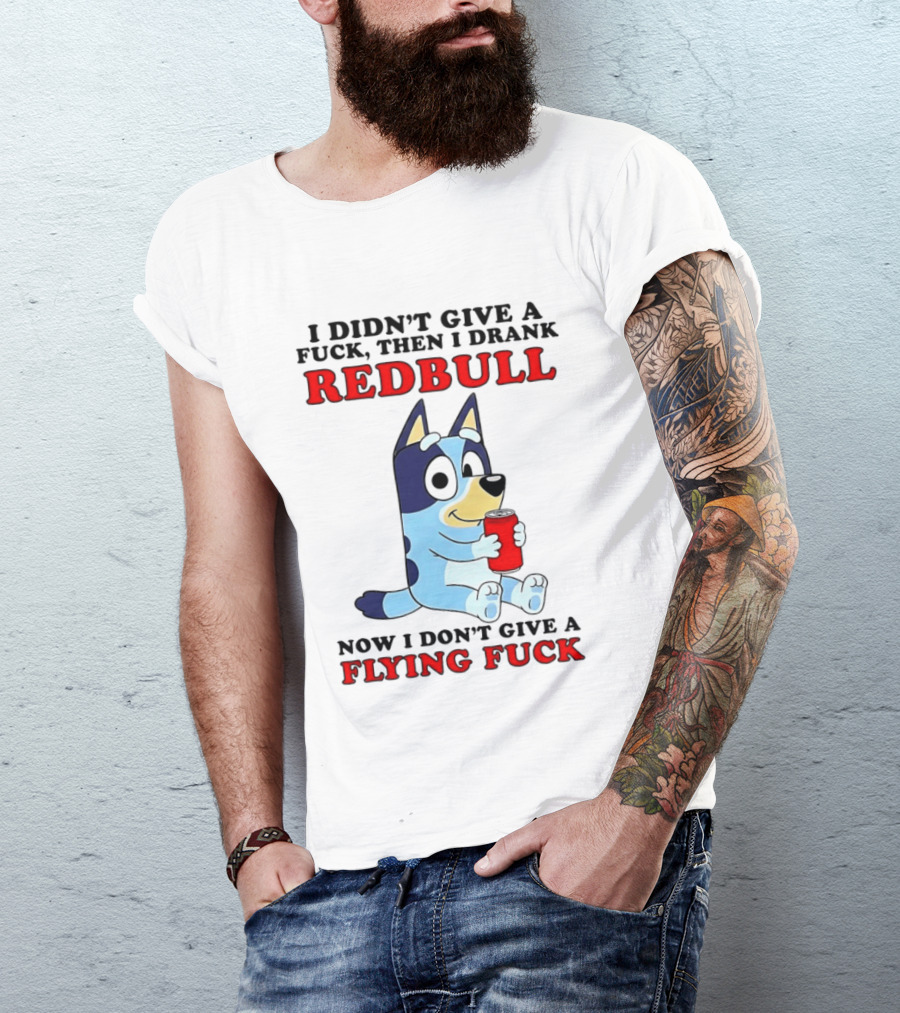 I Didn't Give A Fuck Then I Drank Redbull Now I Don't Give A Flying Fuck Bluey T-Shirt