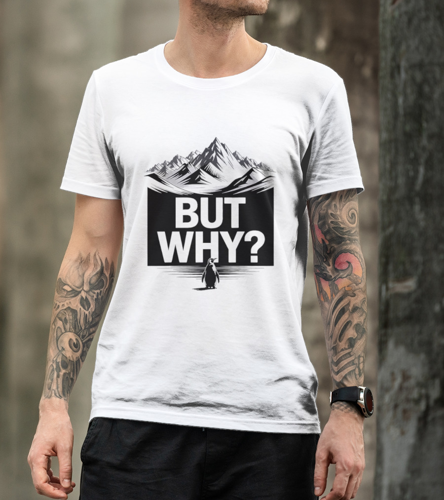 But Why Penguin Mountain Hiking Meme T-Shirt
