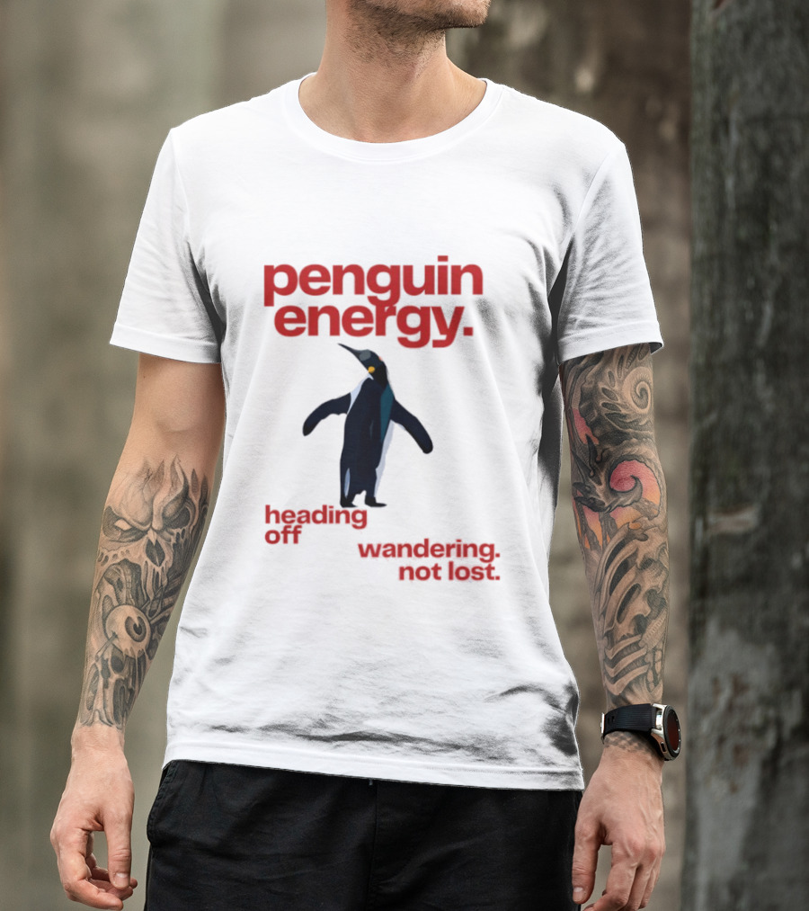 Penguin Energy Heading Off Wandering Not Lost T-Shirt