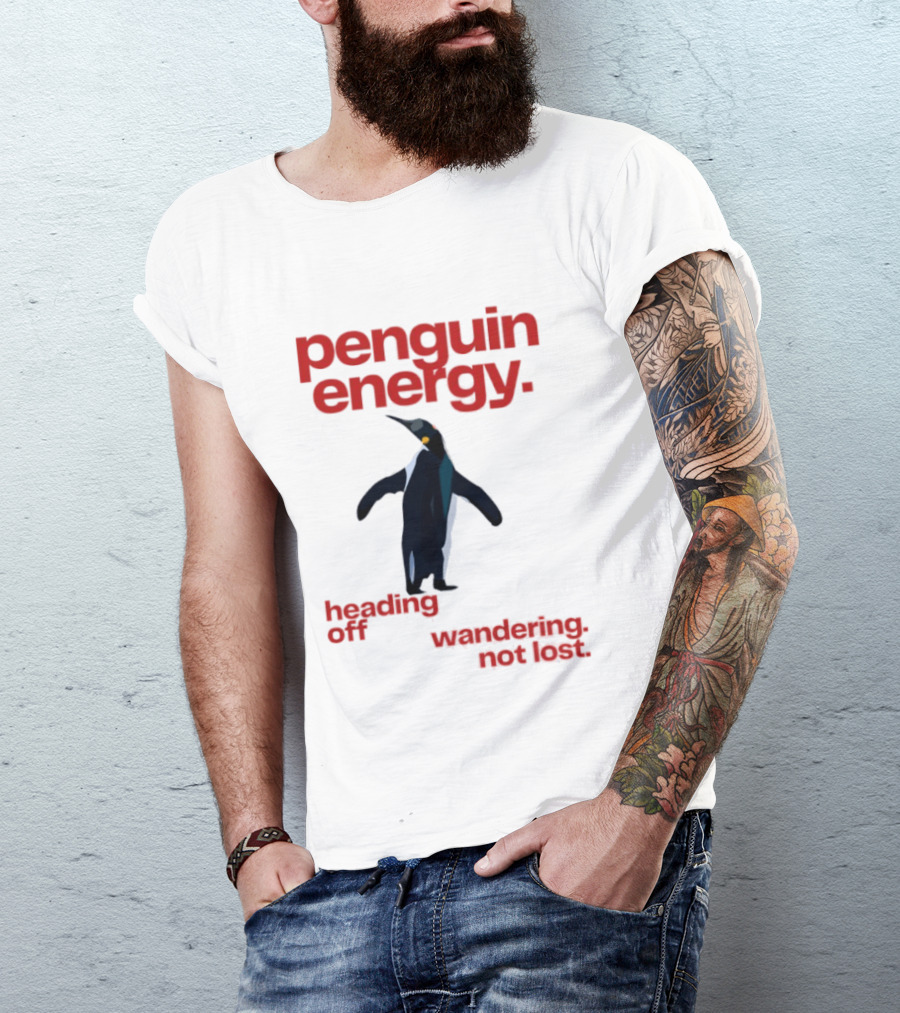 Penguin Energy Heading Off Wandering Not Lost T-Shirt
