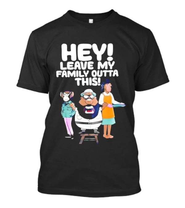 Hey Leave My Family Outta This Nostalgic Cartoon Characters Family Fun T-Shirt