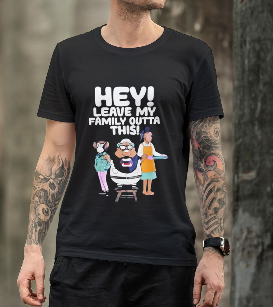 Hey Leave My Family Outta This Nostalgic Cartoon Characters Family Fun T-Shirt