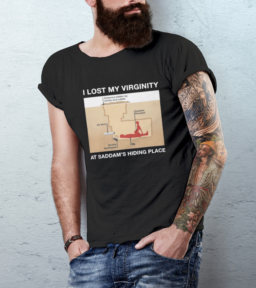 I Lost My Virginity At Saddam Hussein Hiding Place Spotify Sex Playlist T-Shirt