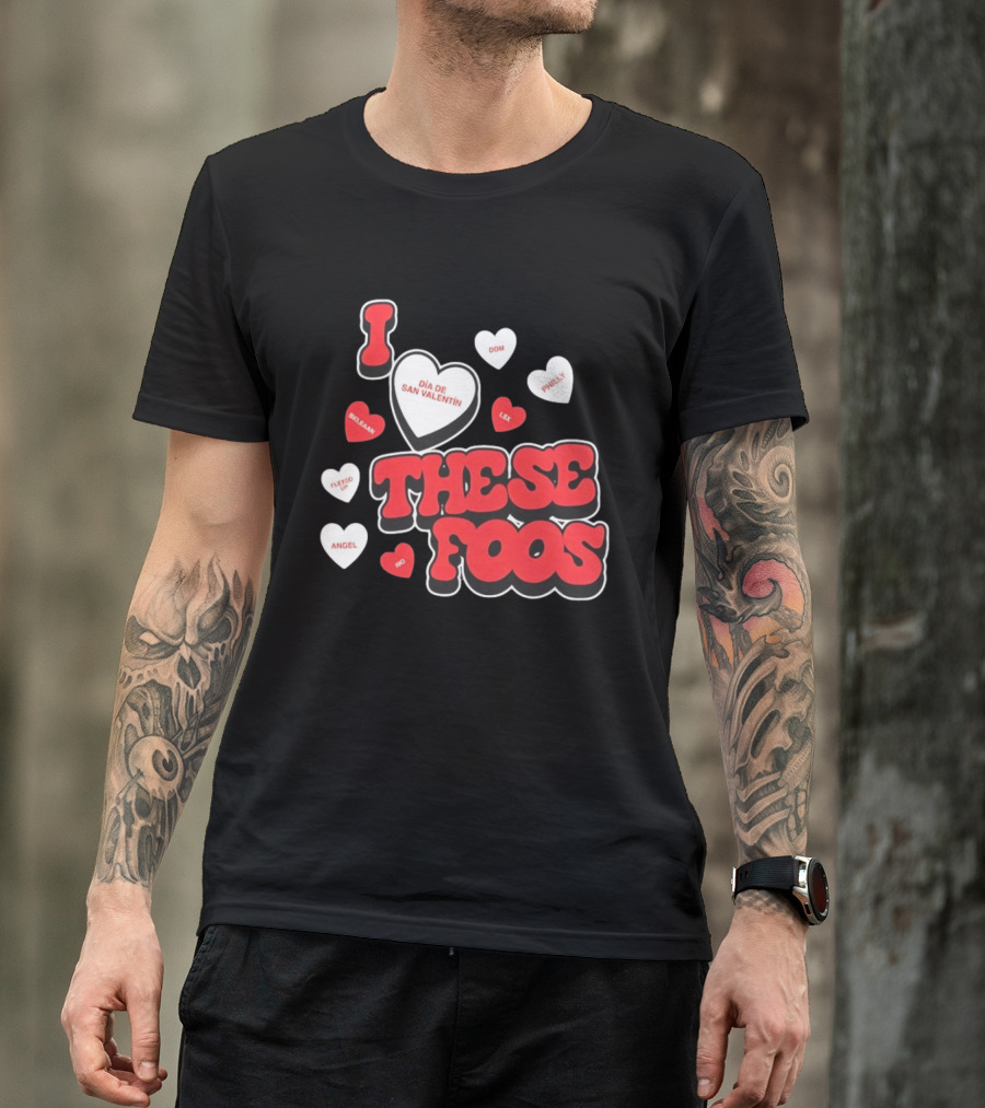 I Love These Foos Día De San Valentín Angel Philly Sneaky Dom Lex Fuego T-Shirt