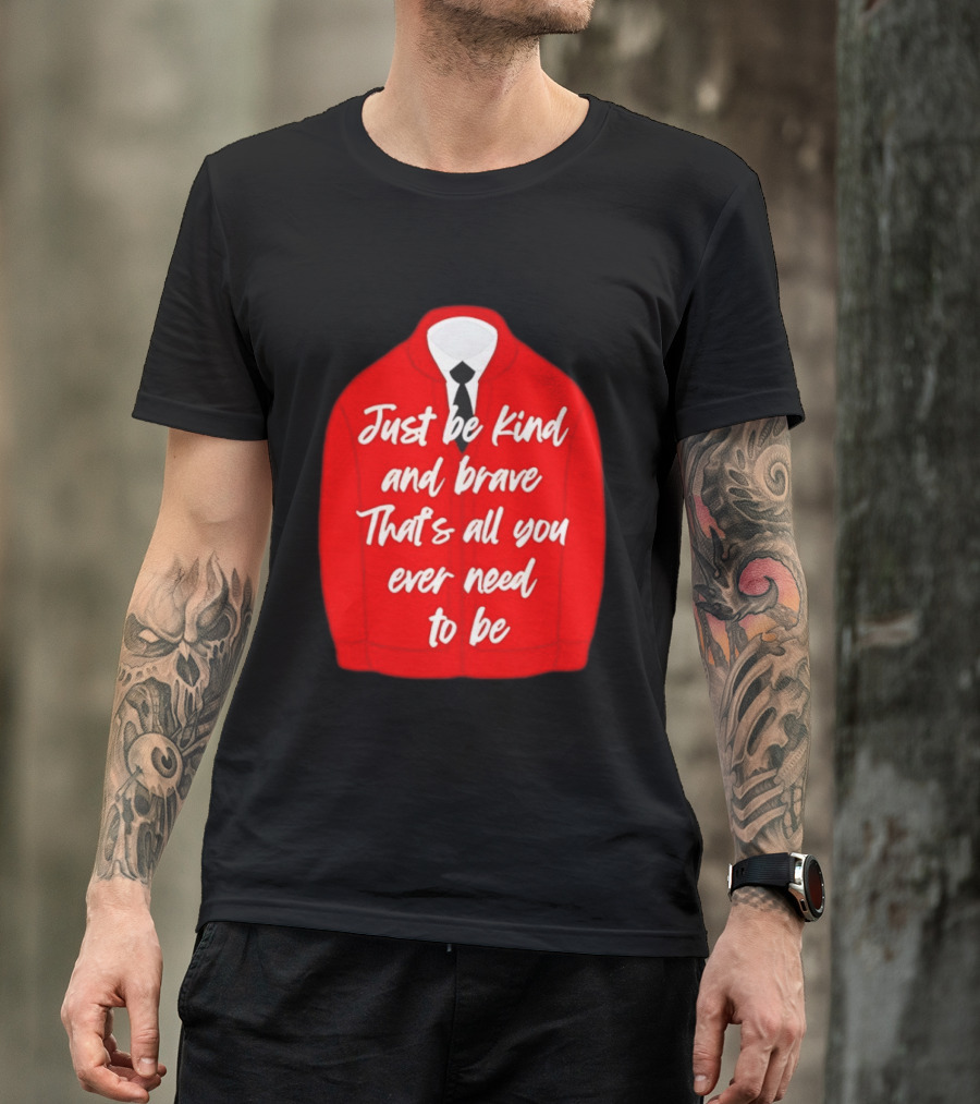 Just Be Kind And Brave That's All You Ever Need To Be Red Sweater T-Shirt