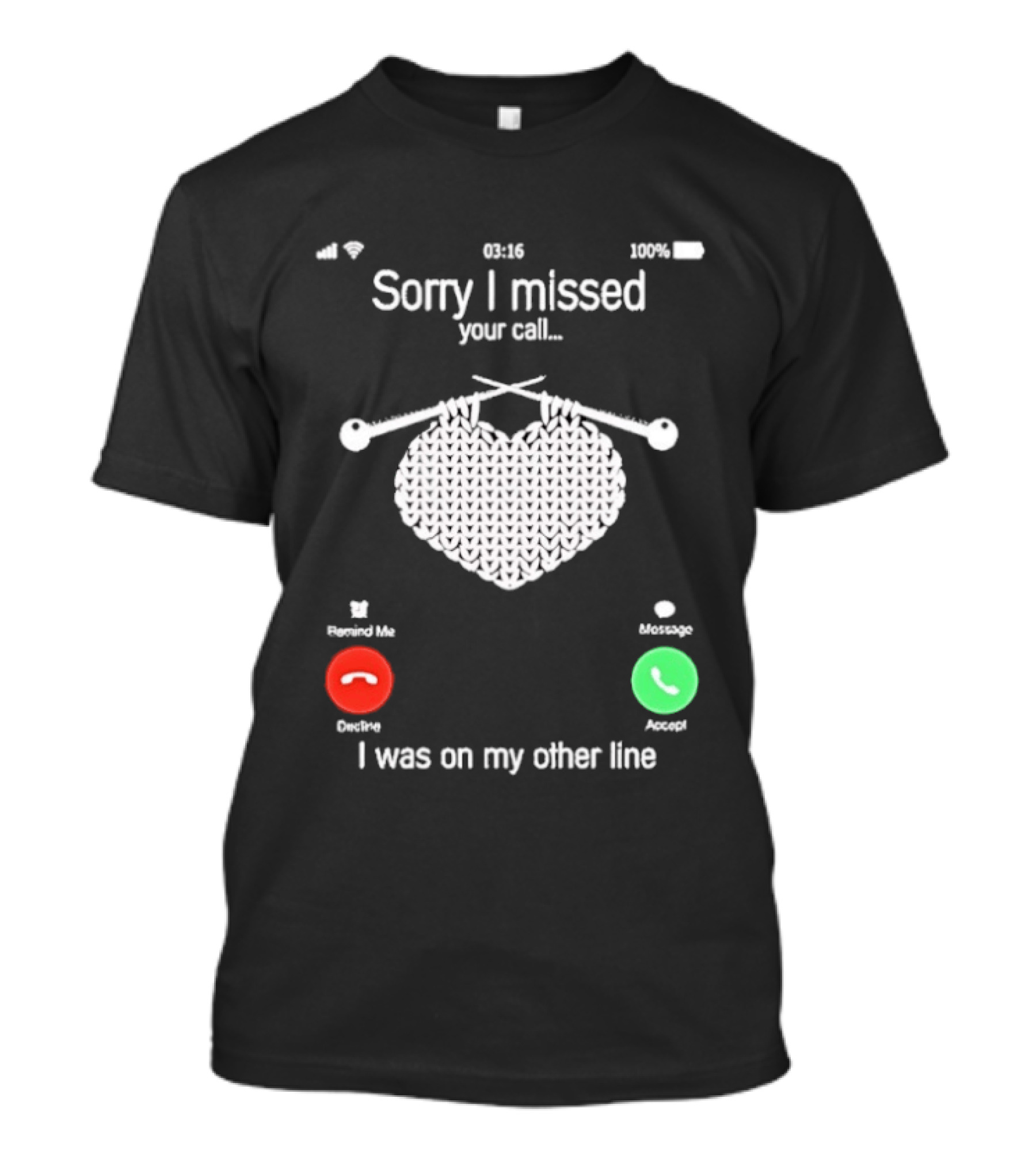 Sorry I Missed Your Call I Was On My Other Line Knitting Heart T-Shirt