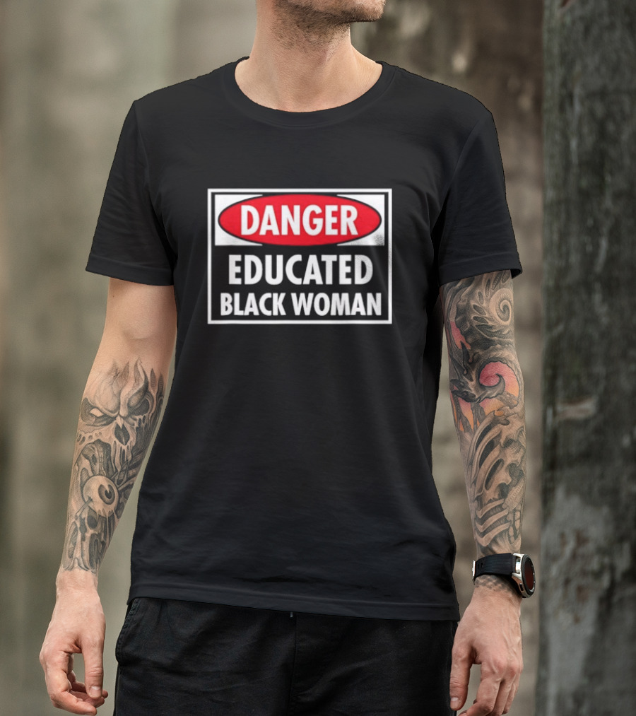Danger Educated Black Woman Bold Empowering T-Shirt