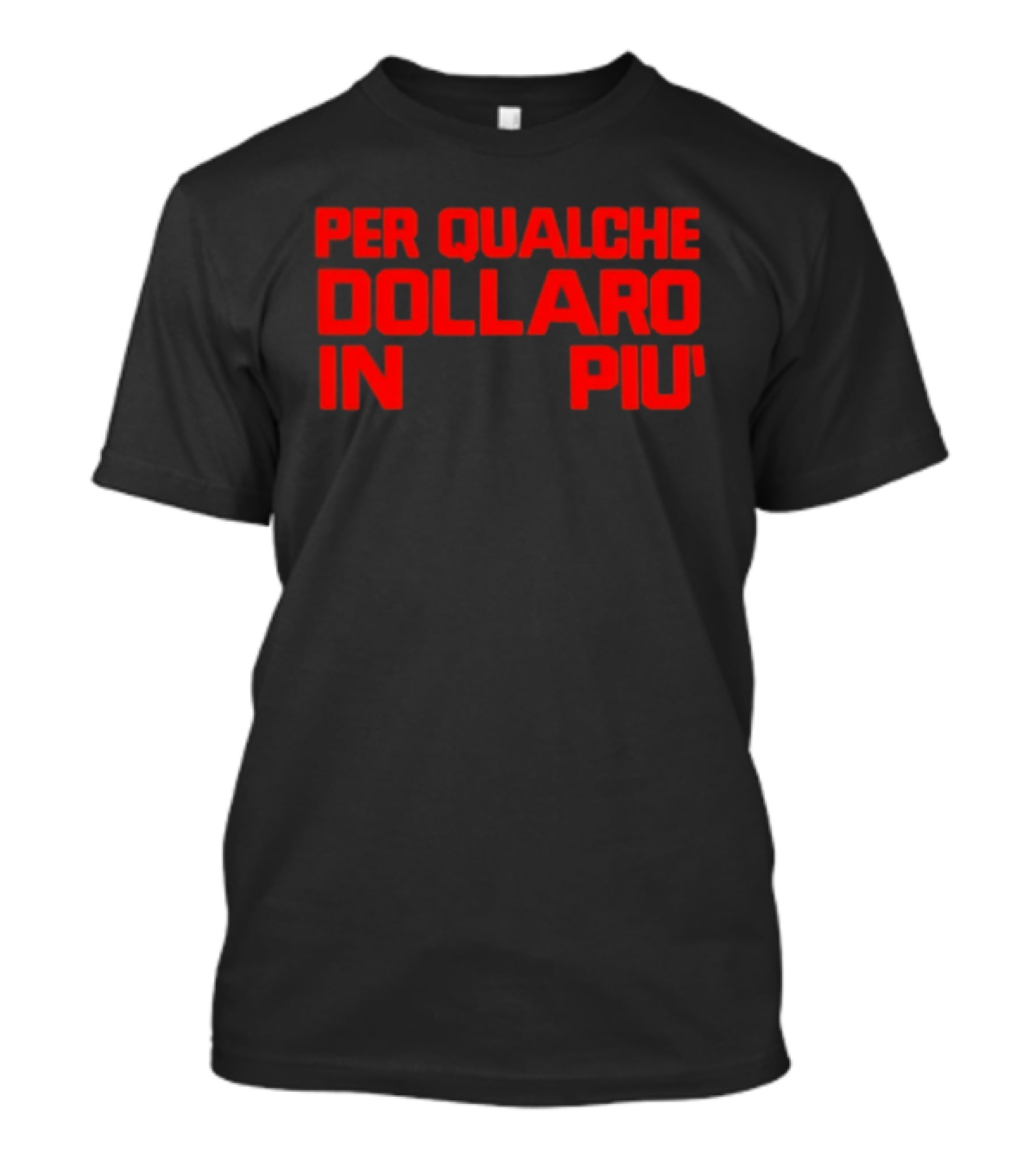 Per Qualche Dollaro In Piu T-Shirt