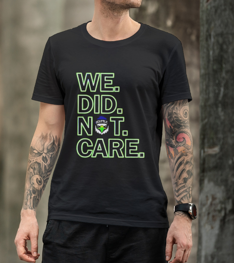 Seattle Seahawks We Did Not Care T-Shirt