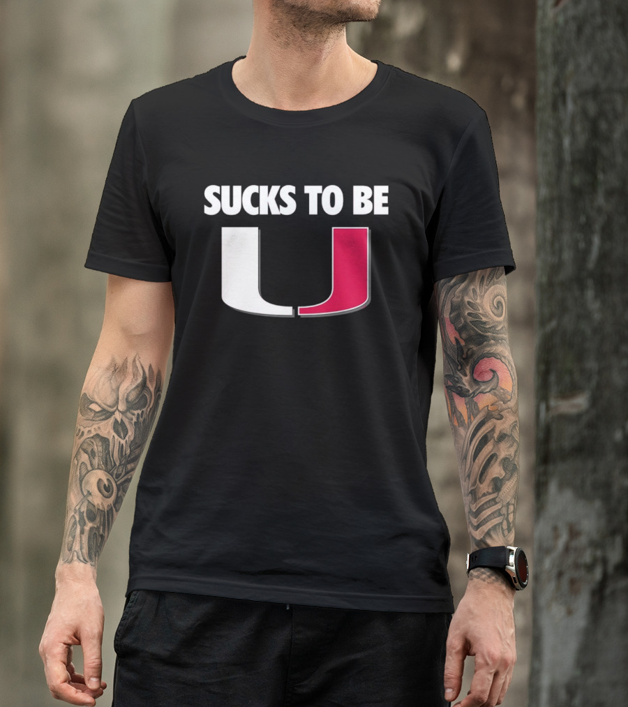 Sucks To Be Miami Hurricanes U Rivalry Burn T-Shirt