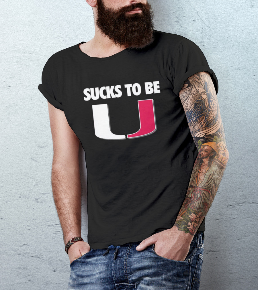 Sucks To Be Miami Hurricanes U Rivalry Burn T-Shirt