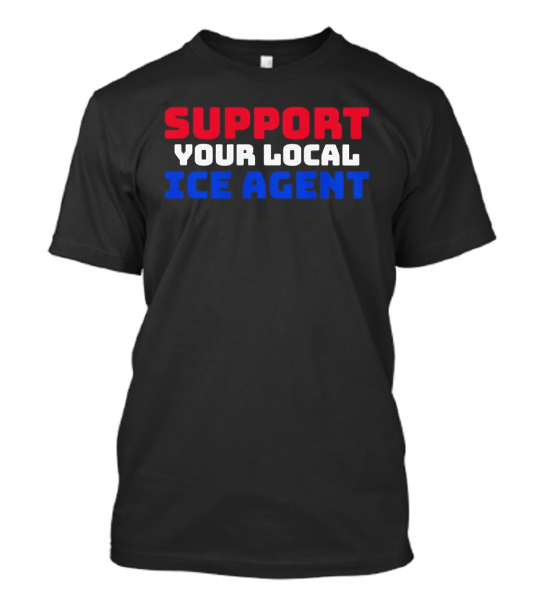 Support Your Local ICE Agent Red White Blue T-Shirt