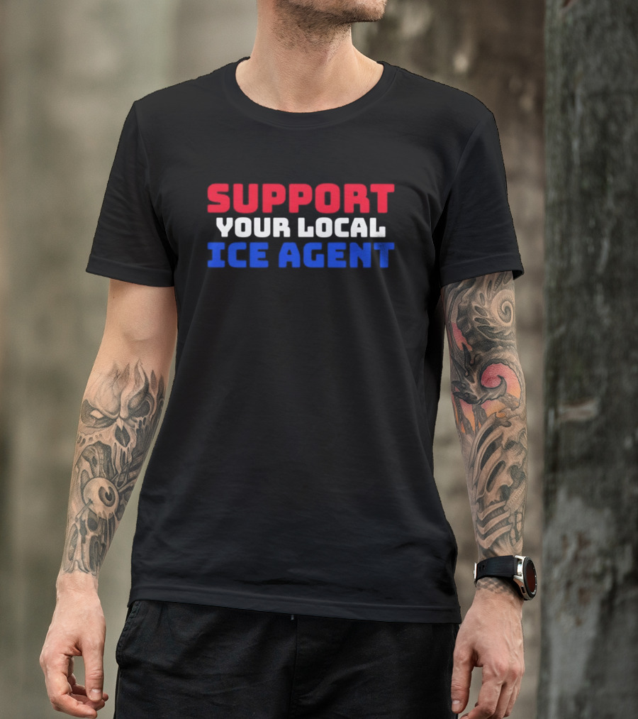 Support Your Local ICE Agent Red White Blue T-Shirt