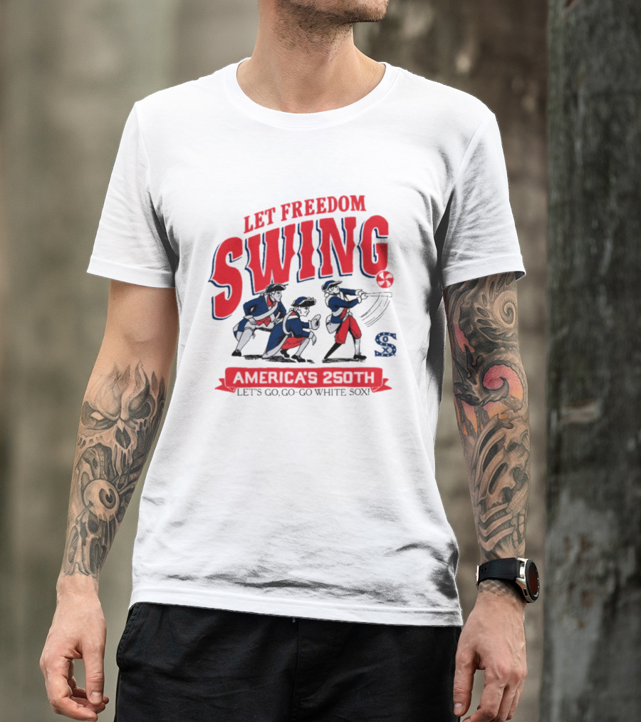 Let Freedom Swing America 250th Anniversary Let's Go Go Go White Sox T-Shirt