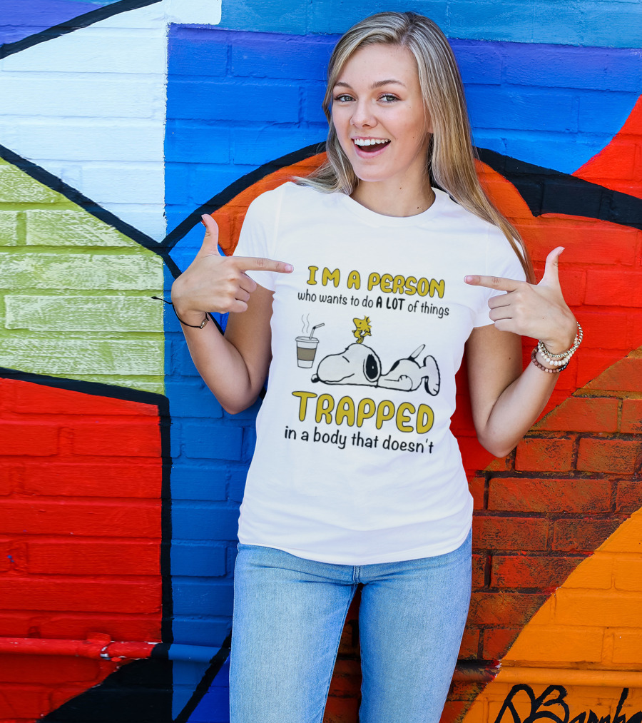 I'm A Person Who Wants To Do A Lot Of Things Trapped In A Body That Doesn't Snoopy Woodstock Coffee T-Shirt