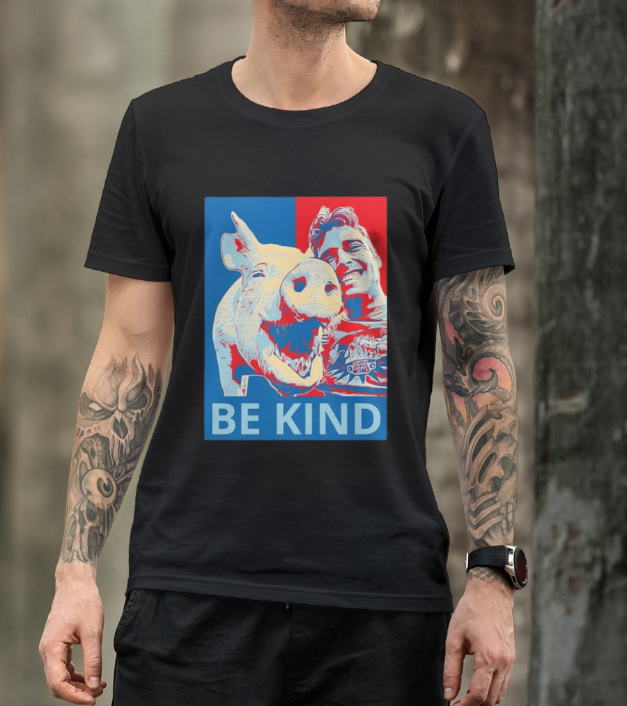 BE KIND Hope Style Pig And Man T-Shirt