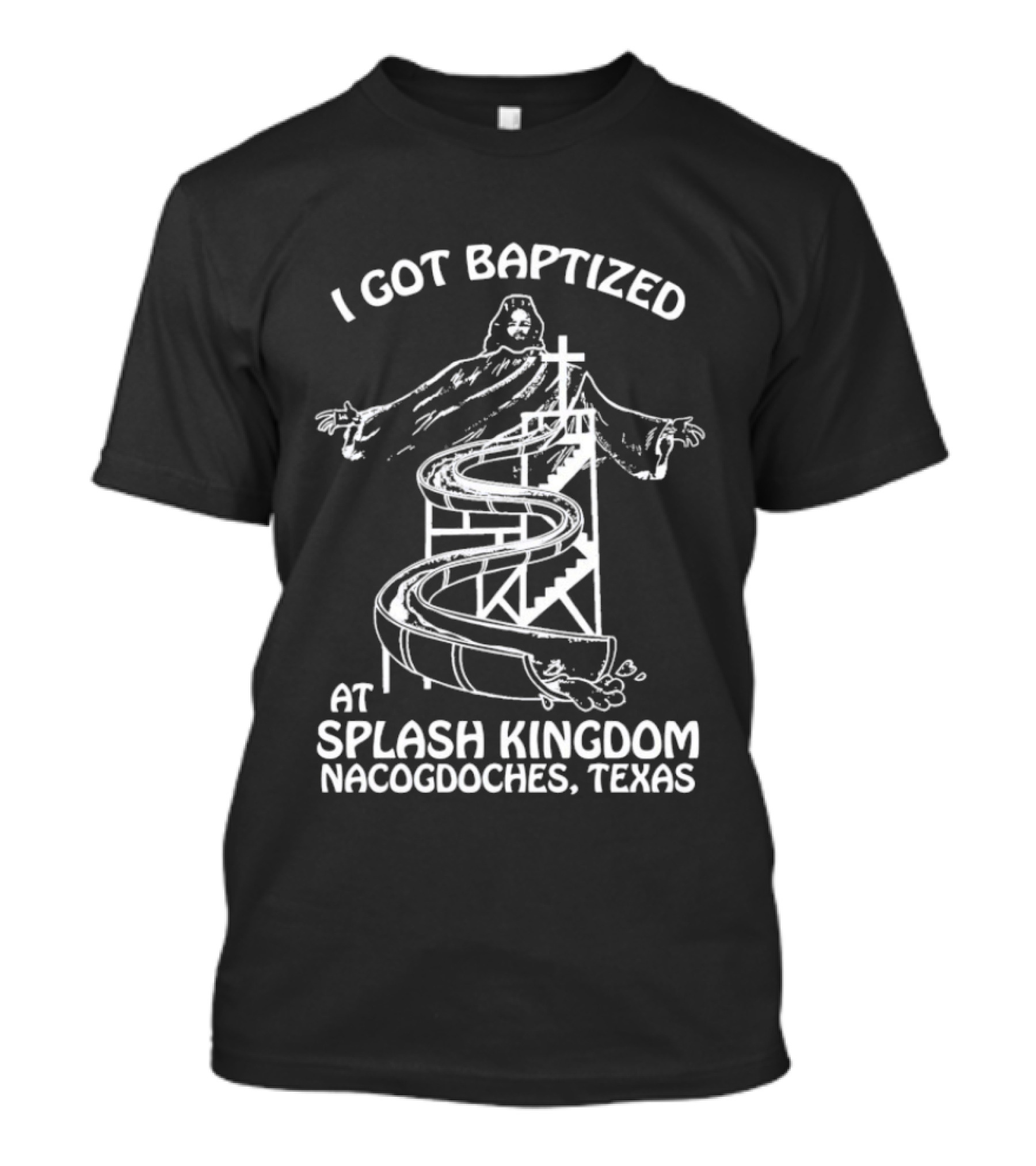 I Got Baptized At Splash Kingdom Nacogdoches Texas Jesus Waterslide T-Shirt