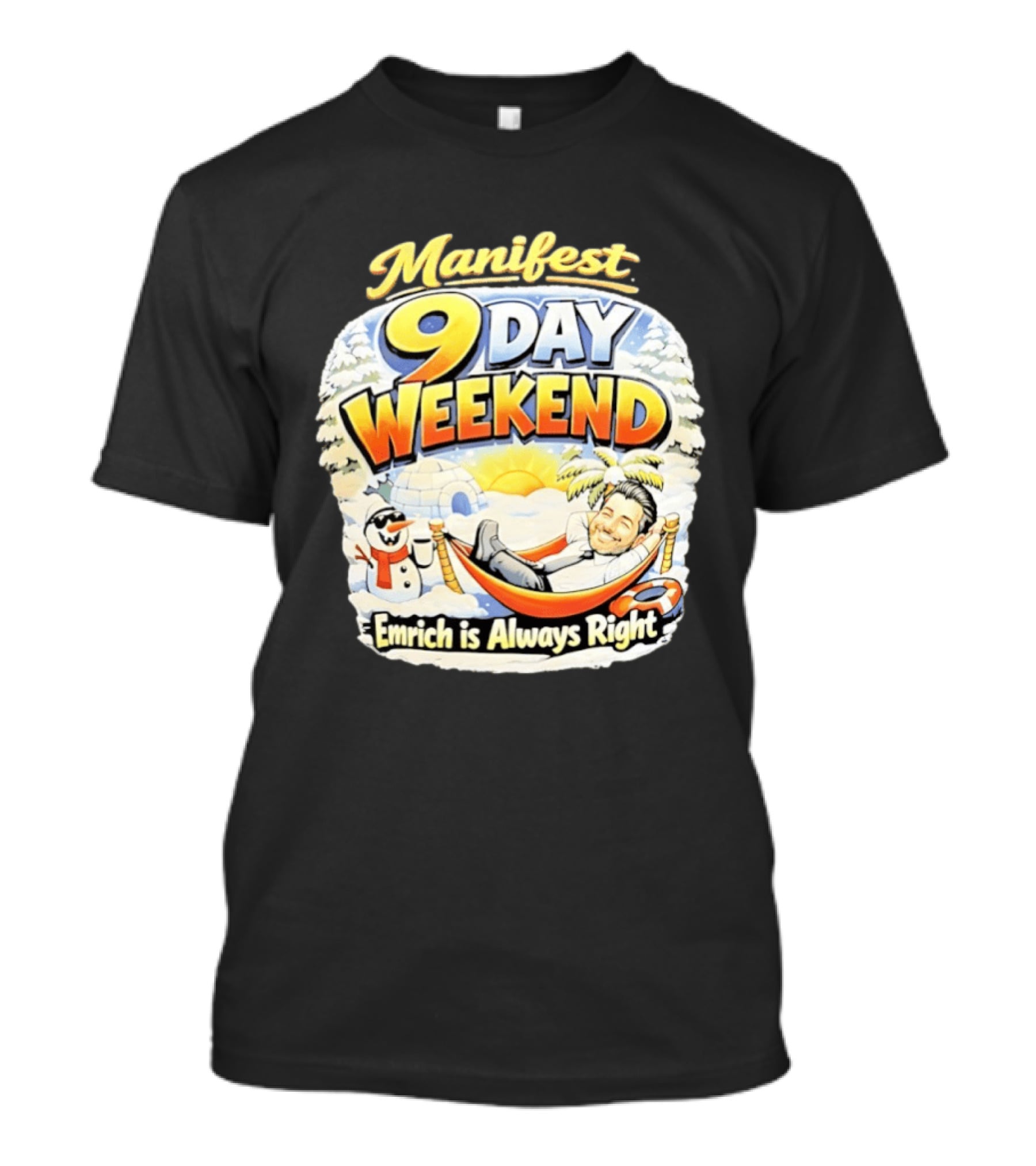 Manifest 9 Day Weekend Emrich Is Always Right T-Shirt