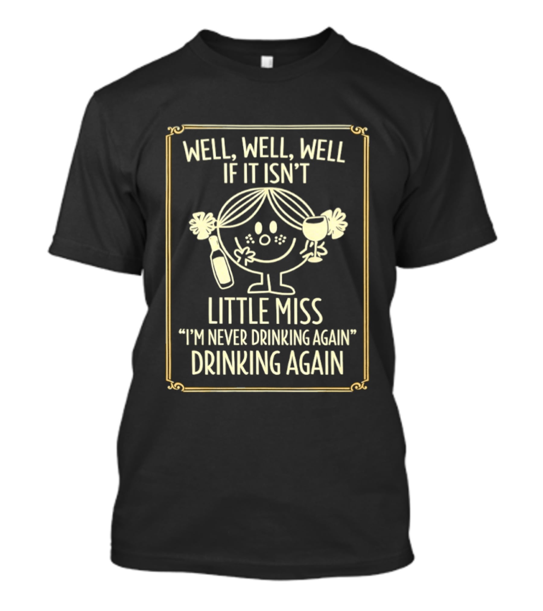 Well Well Well If It Isn't Little Miss I'm Never Drinking Again Drinking Again T-Shirt