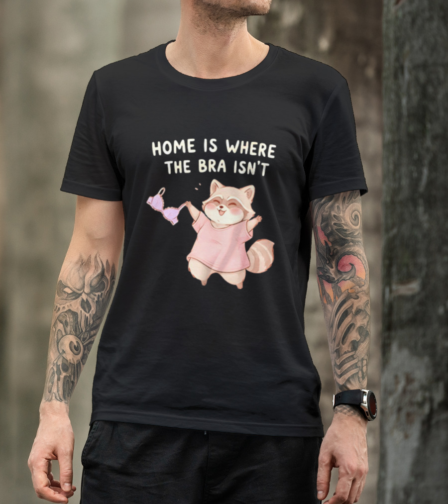Home Is Where The Bra Isn't Raccoon Holding Bra In Pink Outfit T-Shirt