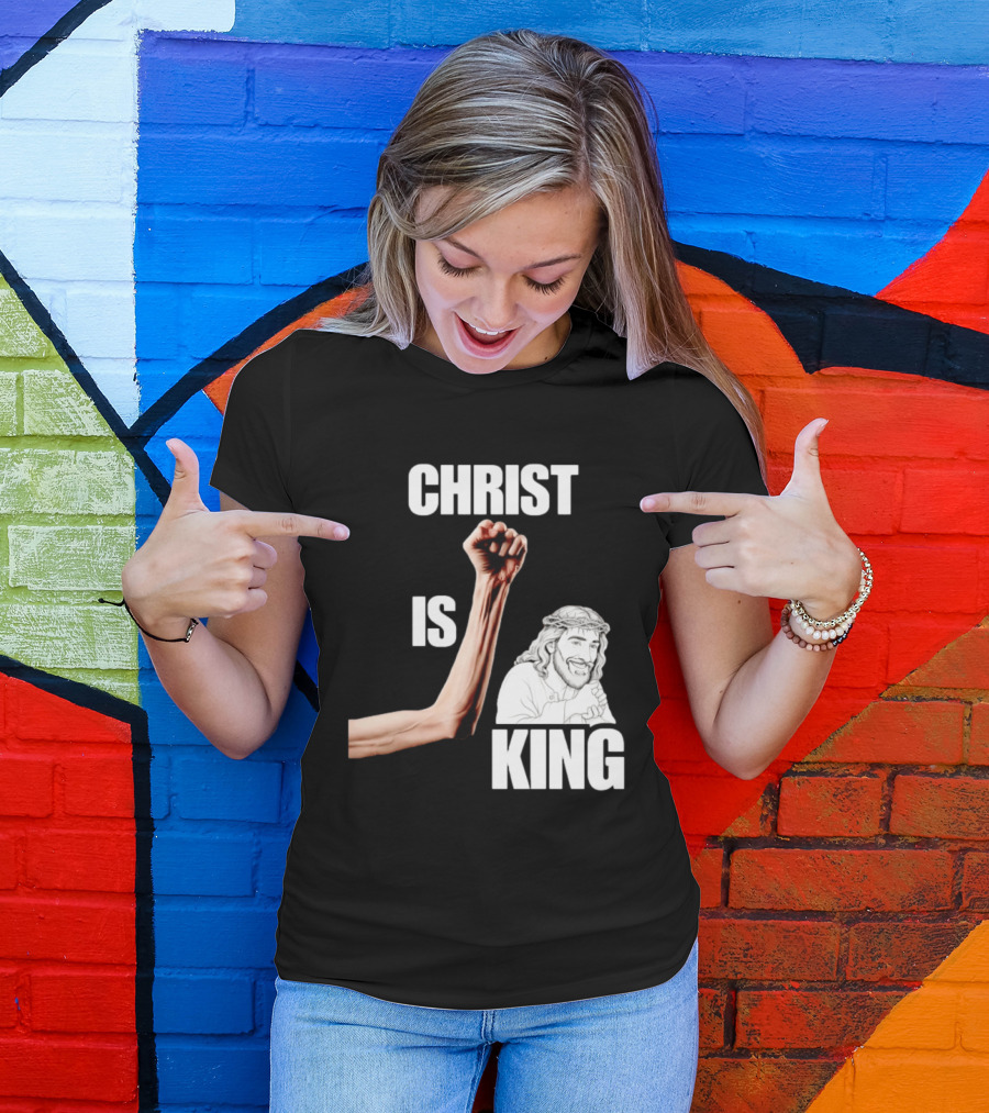 Christ Is King Raised Fist Jesus T-Shirt