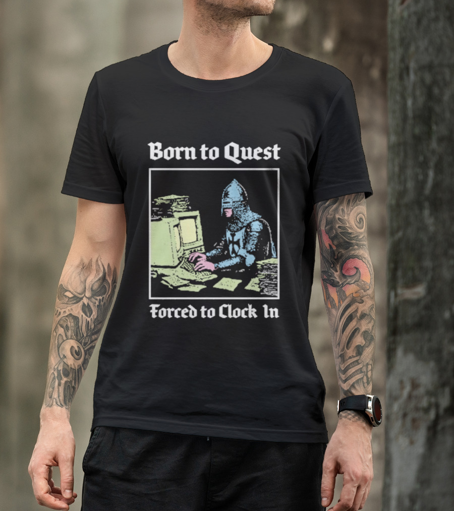Born To Quest Forced To In Knight At Computer T-Shirt