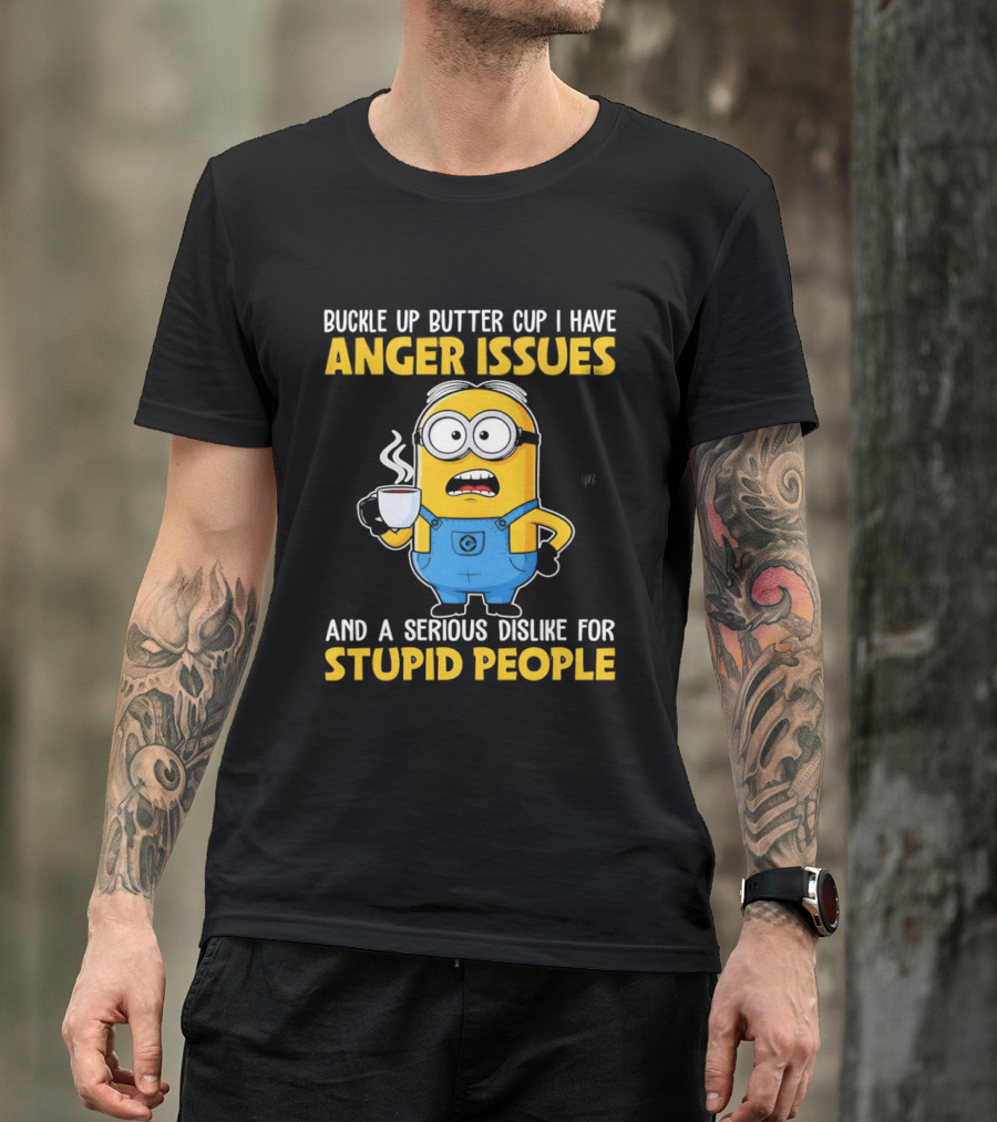 Minion Buckle Up Buttercup Anger Issues Dislike Stupid People T-Shirt