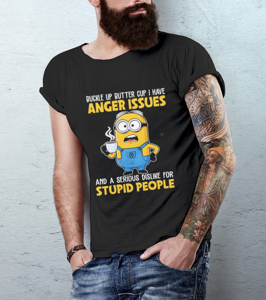 Minion Buckle Up Buttercup Anger Issues Dislike Stupid People T-Shirt