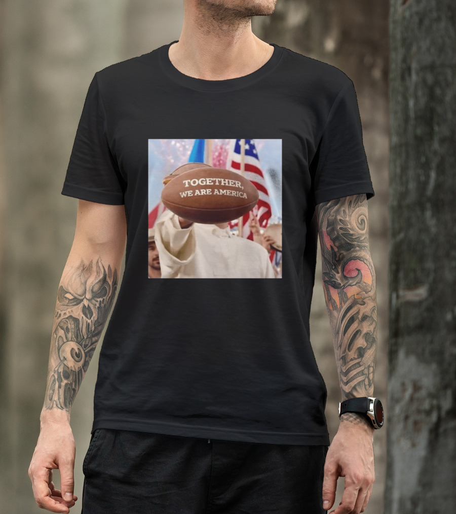 TOGETHER WE ARE AMERICA Football Patriotic Unity T-Shirt