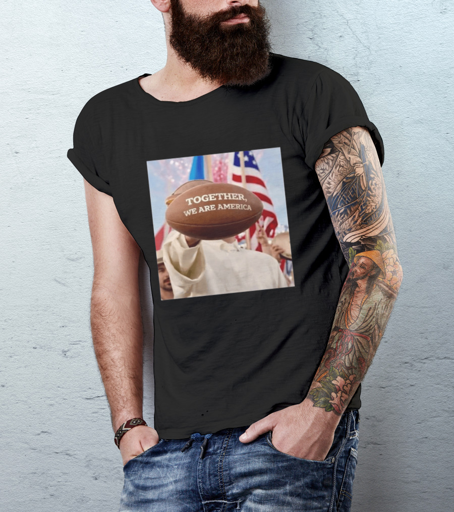 TOGETHER WE ARE AMERICA Football Patriotic Unity T-Shirt