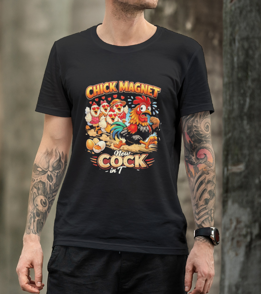 Chick Magnet New Cock In Town Quartet Of Charming Chickens Fun T-Shirt