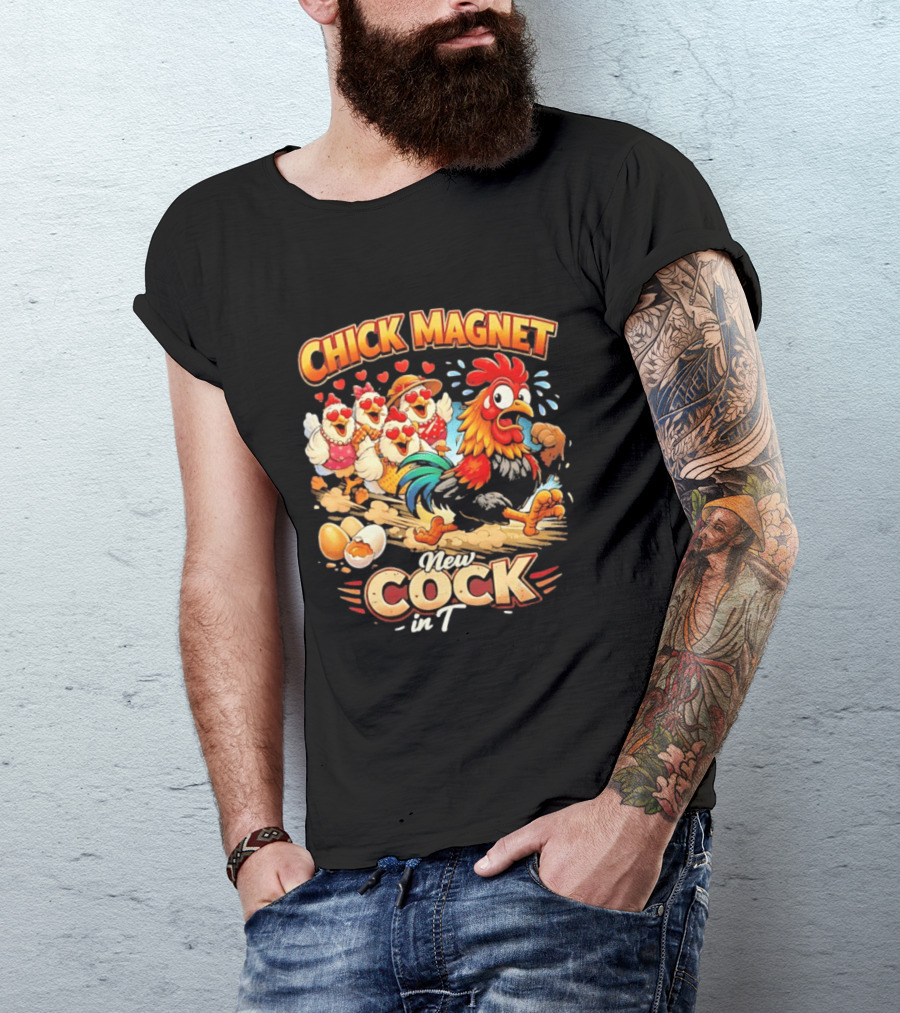 Chick Magnet New Cock In Town Quartet Of Charming Chickens Fun T-Shirt
