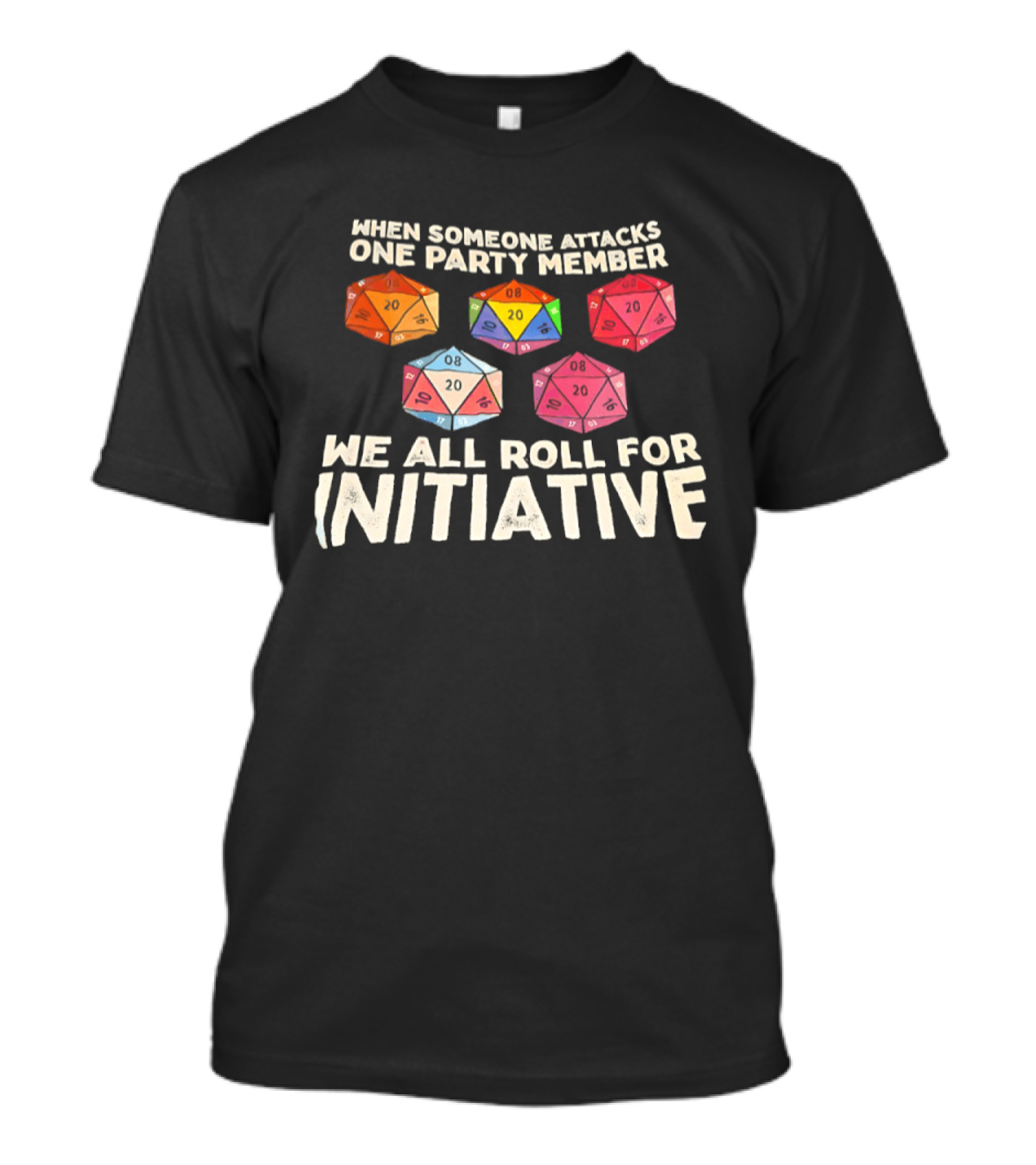 D20 Dice We All Roll For Initiative When Someone Attacks One Party Member T-Shirt