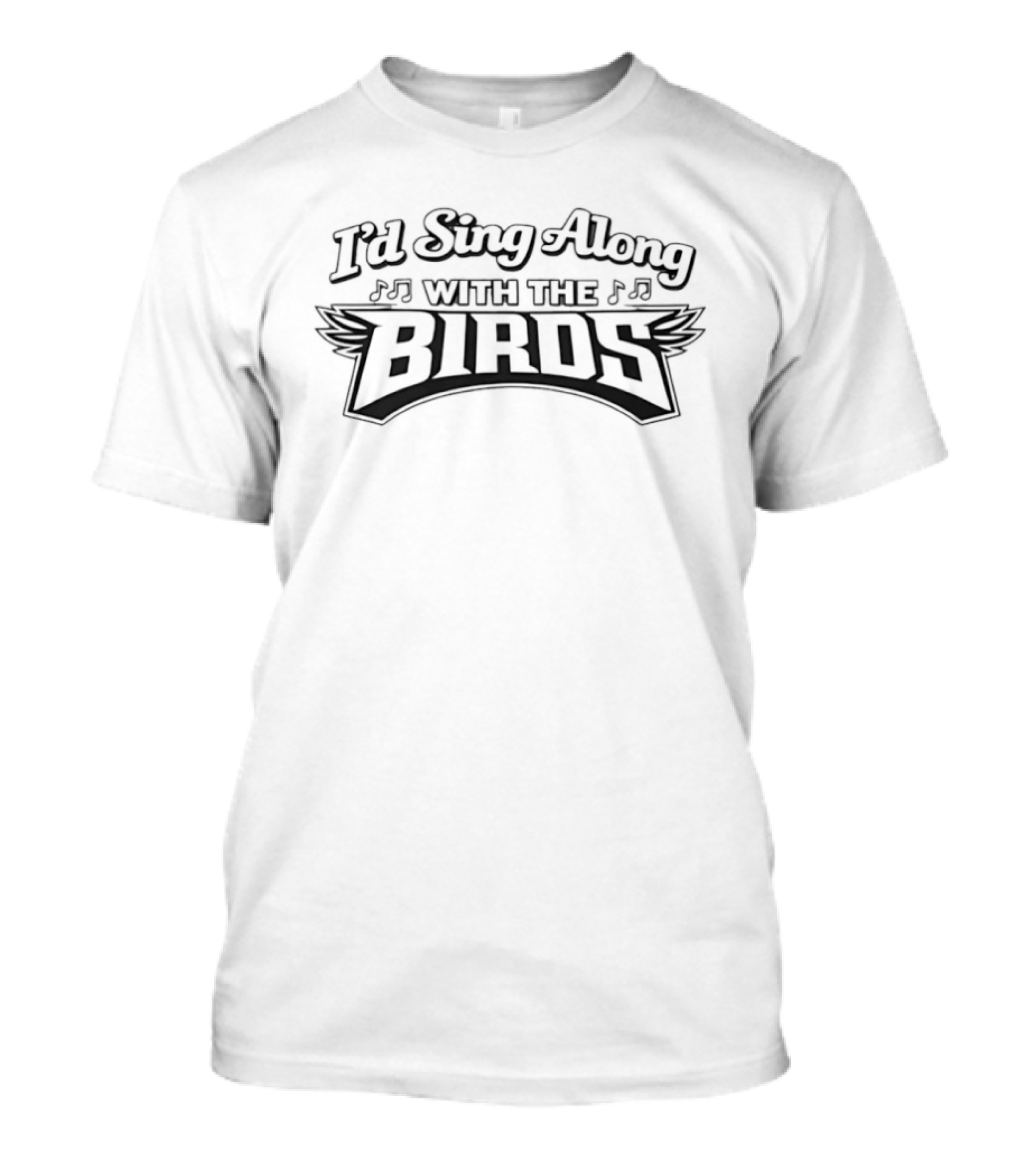 I'd Sing Along With The Birds Philadelphia Eagle Fans Fly High T-Shirt