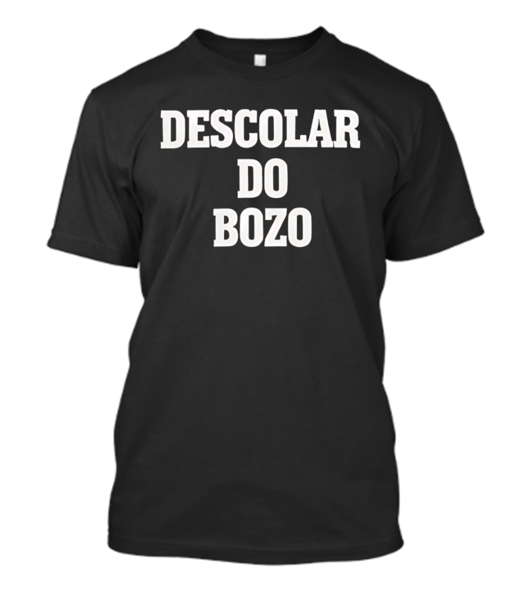 Descolar Do Bozo Political Satire Phrase T-Shirt