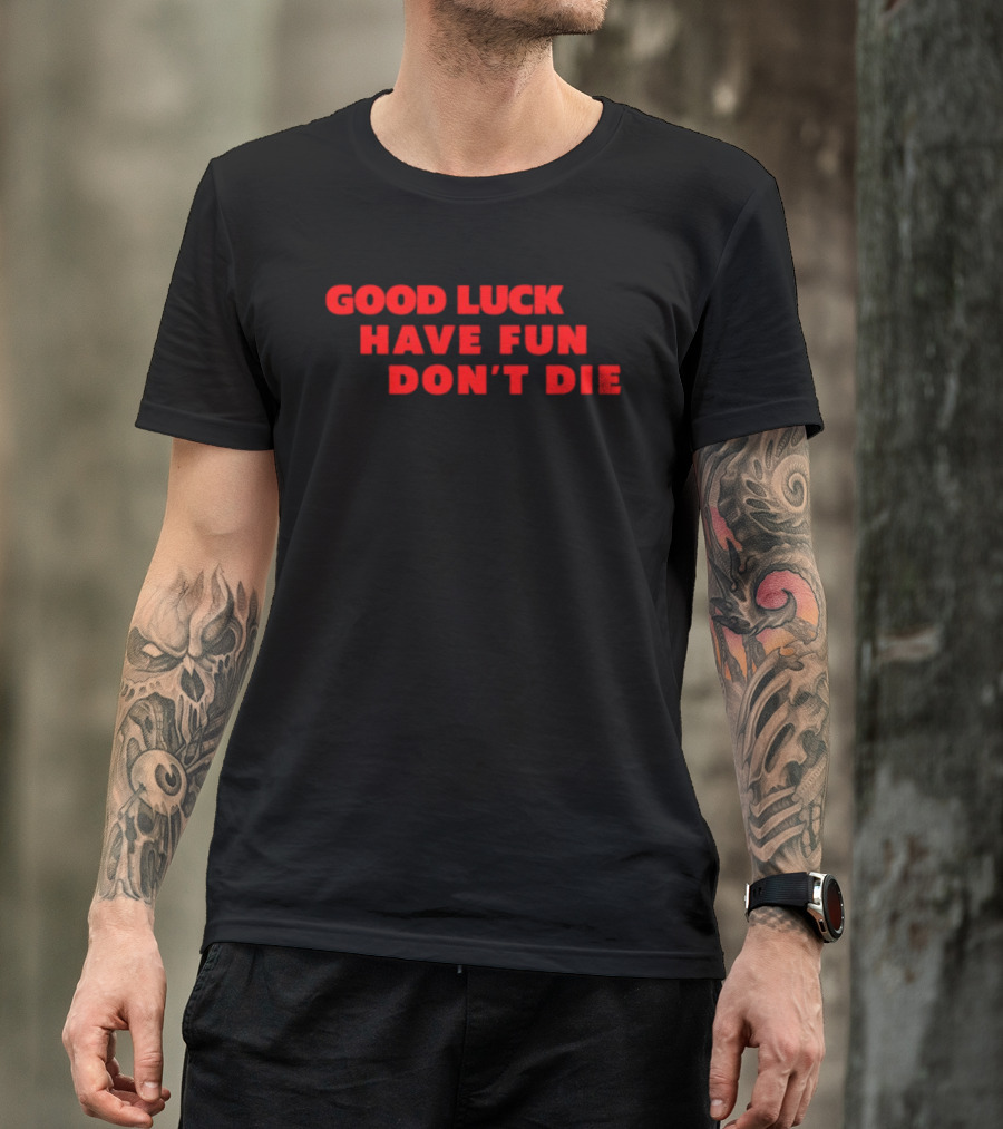 Good Luck Have Fun Don't Die 2026 Gaming Enthusiasts Motivational Phrase T-Shirt