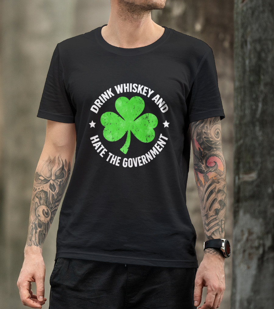 Drink Whiskey And Hate The Government Shamrock Clover Retro Irish St. Patrick's Day T-Shirt