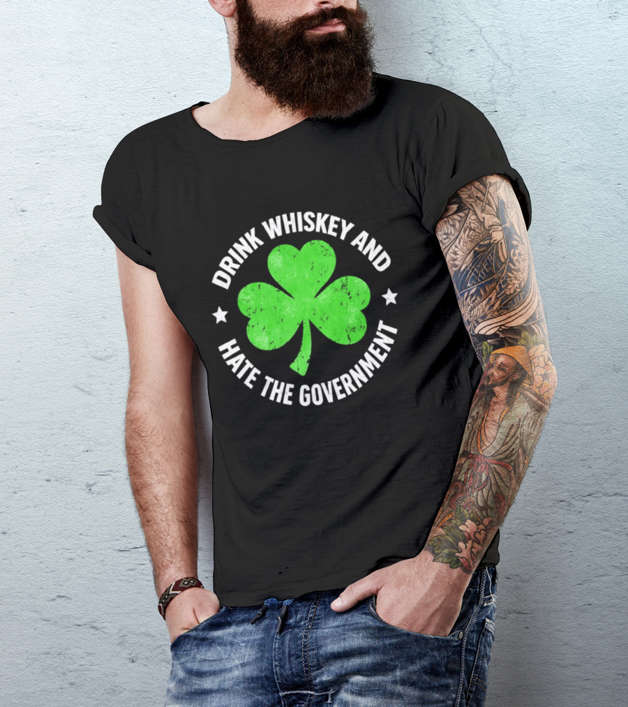 Drink Whiskey And Hate The Government Shamrock Clover Retro Irish St. Patrick's Day T-Shirt
