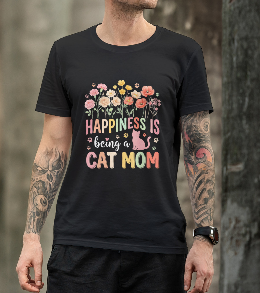 Happiness Is Being A Cat Mom Floral Flowers Paw Prints Kitty T-Shirt