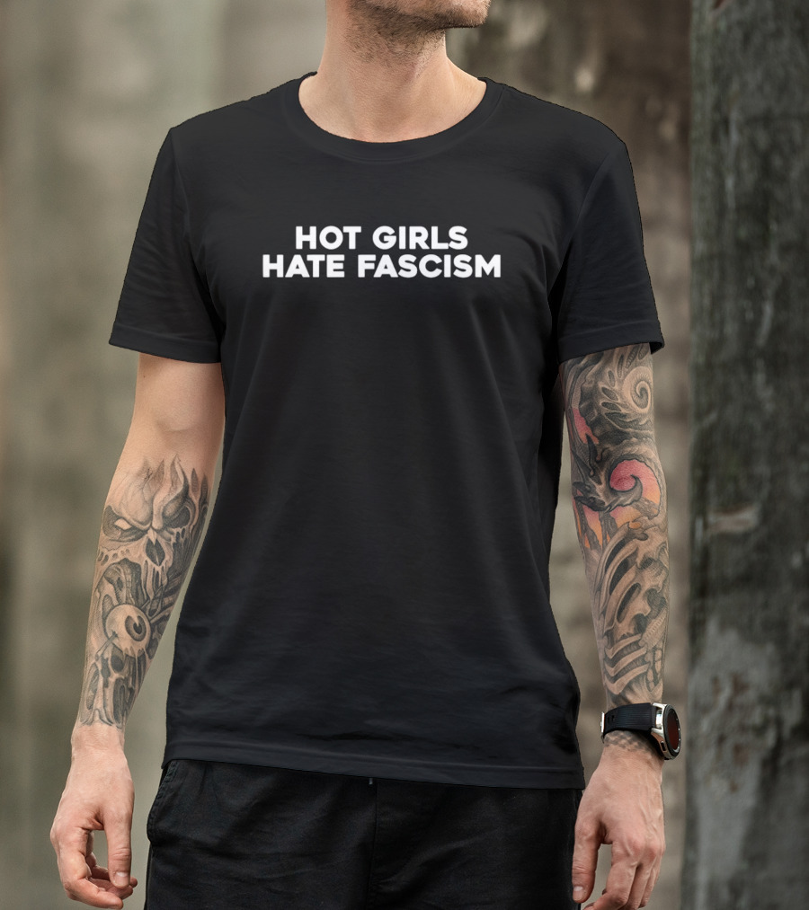 Hot Girls Hate Fascism T-Shirt