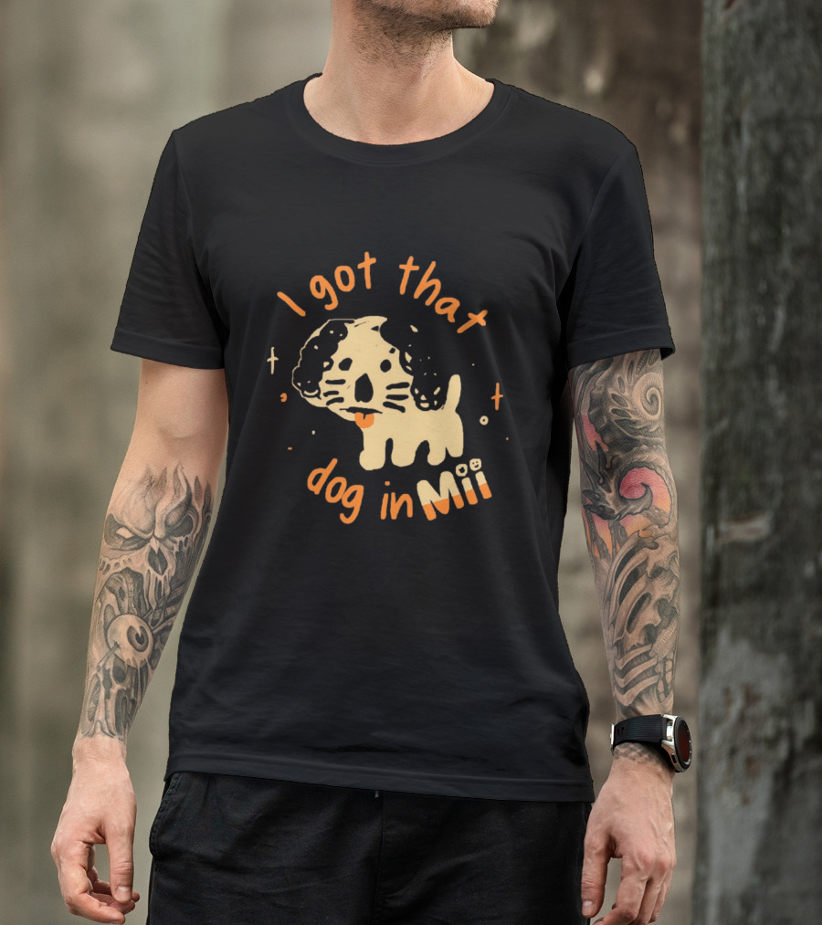I Got That Dog In Mii Cute Puppy T-Shirt