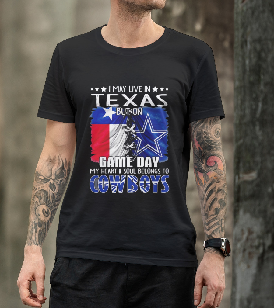 I May Live In Texas But On Game Day My Heart And Soul Belongs To Cowboys Football Flag T-Shirt