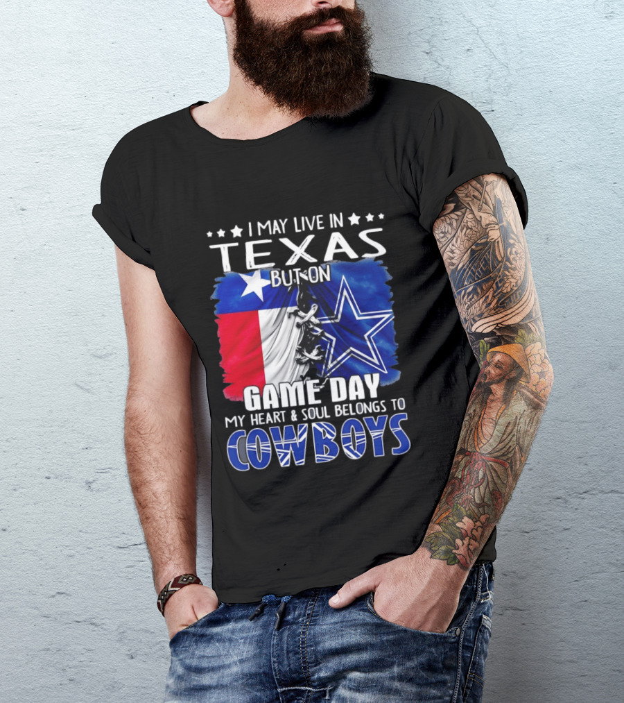 I May Live In Texas But On Game Day My Heart And Soul Belongs To Cowboys Football Flag T-Shirt